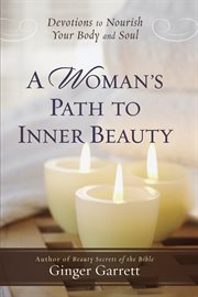 A woman's path to inner beauty : Devotions to nourish your body and soul cover image