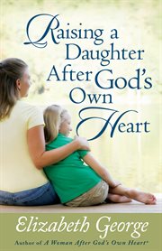 Raising a daughter after God's own heart cover image