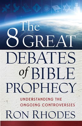 Cover image for The 8 Great Debates of Bible Prophecy