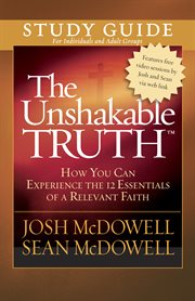 The unshakable truth. Study guide for individuals and adult groups cover image