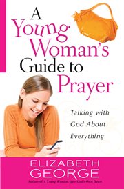 A young woman's guide to prayer : talking with God about everything cover image