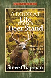 Look at life from a deer stand study guide : hunting for the meaning of life cover image
