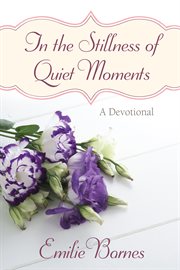 In the stillness of quiet moments : [a devotional] cover image