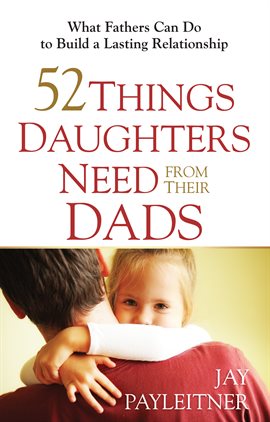 Cover image for 52 Things Daughters Need from Their Dads