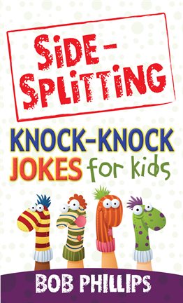 Cover image for Side-Splitting Knock-Knock Jokes for Kids