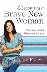 Becoming a brave new woman : [step into God's adventure for you] cover image
