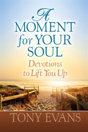A moment for your soul : [devotions to lift you up] cover image