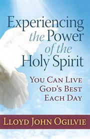 Experiencing the power of the Holy Spirit : you can live God's best each day cover image