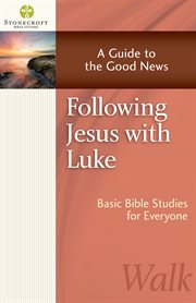 Following jesus with luke. A Guide to the Good News cover image