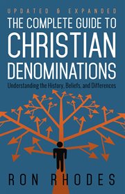 The Complete Guide to Christian Denominations : understanding the History, Beliefs, and Differences cover image