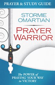 Prayer Warrior Prayer and Study Guide : The Power of Praying℗ʼ Your Way to Victory cover image