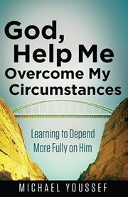 God, help me overcome my circumstances : cover image