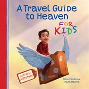 A Travel Guide to Heaven for Kids cover image
