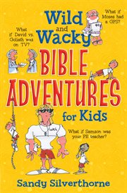Wild and wacky Bible adventures for kids cover image
