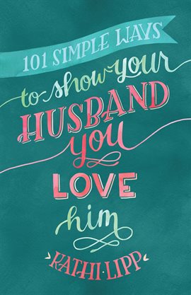 Cover image for 101 Simple Ways to Show Your Husband You Love Him