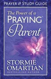 The power of a praying parent : prayer and study guide cover image