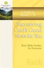 Discovering God's Good News for You : a guide to Romans 1-8 cover image