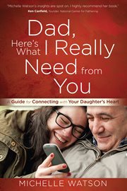 Dad, here's what I really need from you cover image