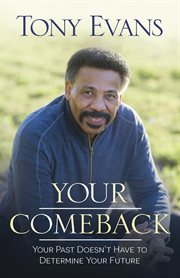 Your comeback : your past doesn't have to determine your future cover image