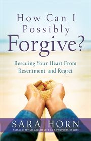 How can I possibly forgive? cover image