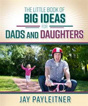 The little book of big ideas for dads and daughters cover image