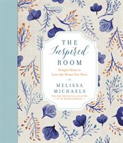 The inspired room : simple ideas to love the home you have cover image