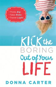 Kick the boring out of your life cover image
