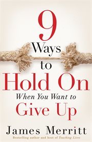 9 Ways to Hold On When You Want to Give Up cover image
