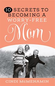 10 secrets of becoming a worry-free mom cover image