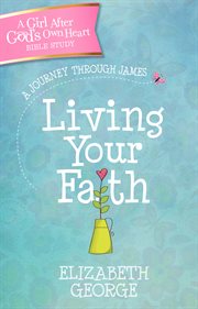 A living your faith : a journey through James cover image