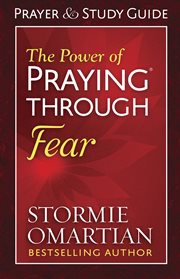 The power of praying through fear : prayer and study guide cover image