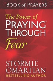 The power of praying through fear : book of prayers cover image