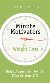 Minute Motivators for Weight Loss : Quick Inspiration for the Time of Your Life cover image