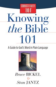 Knowing the Bible 101 : a guide to God's word in plain language cover image