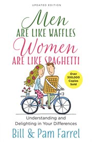 Men are like waffles, women are like spaghetti : [understanding and delighting in your differences] cover image
