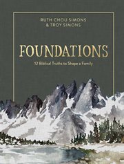 Foundations : 12 Biblical Truths to Shape a Family. Foundations cover image