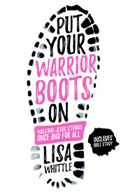 Put your warrior boots on : walking Jesus strong, once and for all cover image