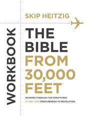 The Bible from 30,000 Feet™ Workbook: Soaring Through the Scriptures in One Year from Genesis to Revelation cover image