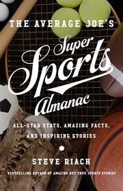 The Average Joe's Super Sports Almanac : All-Star Stats, Amazing Facts, and Inspiring Stories cover image