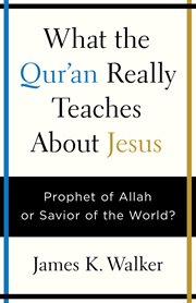 What the Qur'an really teaches about Jesus cover image