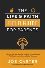 The life and faith field guide for parents cover image