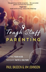 Tough stuff parenting : helping your kids navigate faith & culture cover image