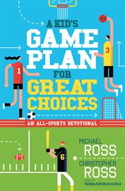A kid's game plan for great choices cover image