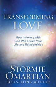 Transforming love : how intimacy with God will transform your life and relationships cover image