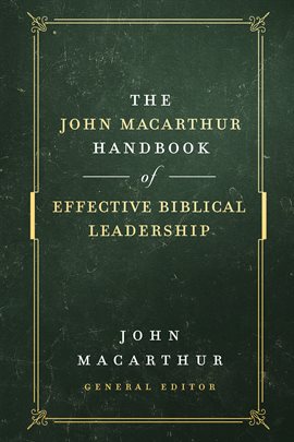 Cover image for The John MacArthur Handbook of Effective Biblical Leadership