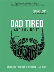 Dad tired : and loving it cover image