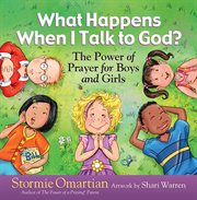 What happens when I talk to God? : the power of prayer for boys and girls cover image