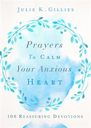 Prayers to calm your anxious heart. 100 Reassuring Devotions cover image