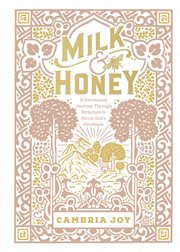 Milk and Honey : A Devotional Journey Through Scripture to Savor God's Goodness cover image