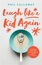 Laugh like a kid again : live without regret and leave footsteps worth following cover image